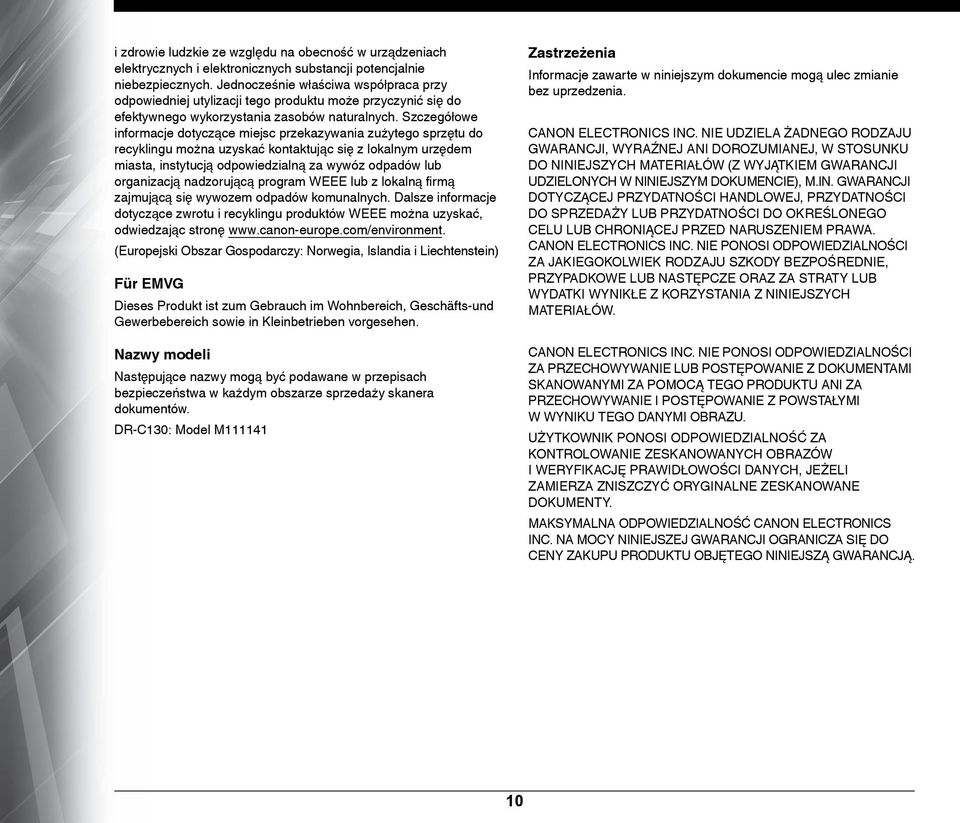 Szczegółowe informacje dotyczące miejsc przekazywania zużytego sprzętu do recyklingu można uzyskać kontaktując się z lokalnym urzędem miasta, instytucją odpowiedzialną za wywóz odpadów lub