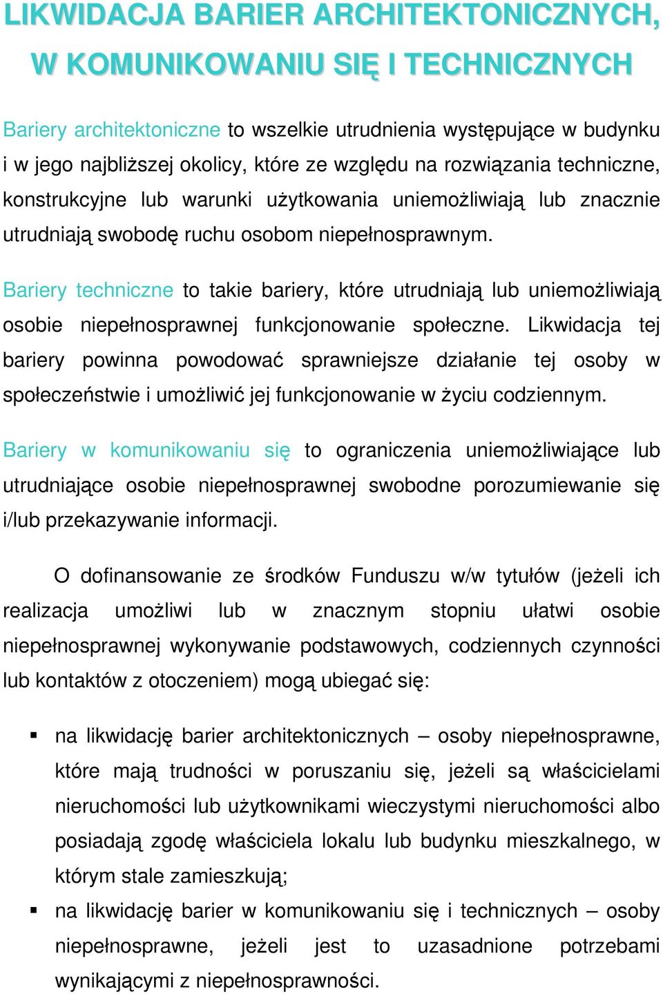 Bariery techniczne to takie bariery, które utrudniają lub uniemożliwiają osobie niepełnosprawnej funkcjonowanie społeczne.