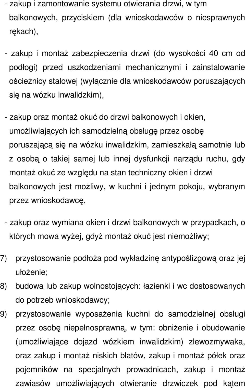 umożliwiających ich samodzielną obsługę przez osobę poruszającą się na wózku inwalidzkim, zamieszkałą samotnie lub z osobą o takiej samej lub innej dysfunkcji narządu ruchu, gdy montaż okuć ze