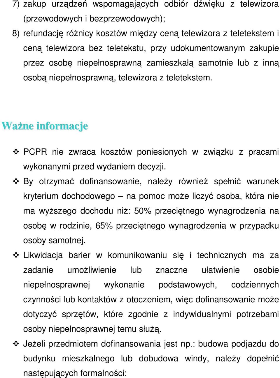 Ważne informacje PCPR nie zwraca kosztów poniesionych w związku z pracami wykonanymi przed wydaniem decyzji.