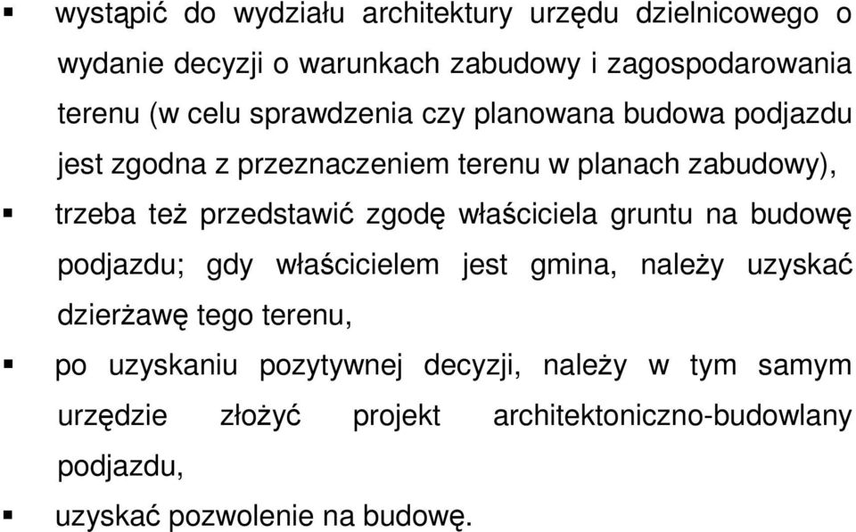 przedstawić zgodę właściciela gruntu na budowę podjazdu; gdy właścicielem jest gmina, należy uzyskać dzierżawę tego terenu,