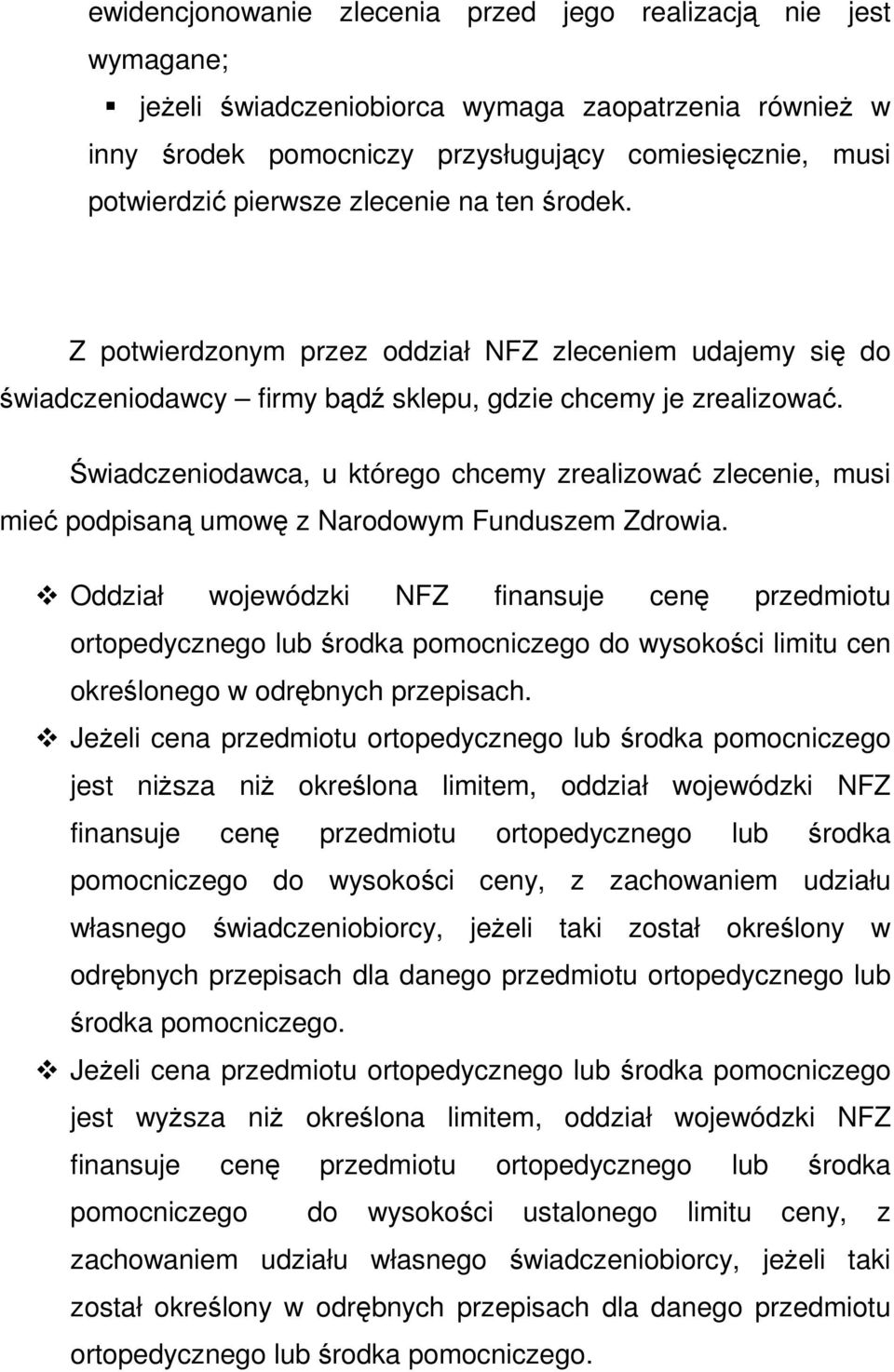 Świadczeniodawca, u którego chcemy zrealizować zlecenie, musi mieć podpisaną umowę z Narodowym Funduszem Zdrowia.