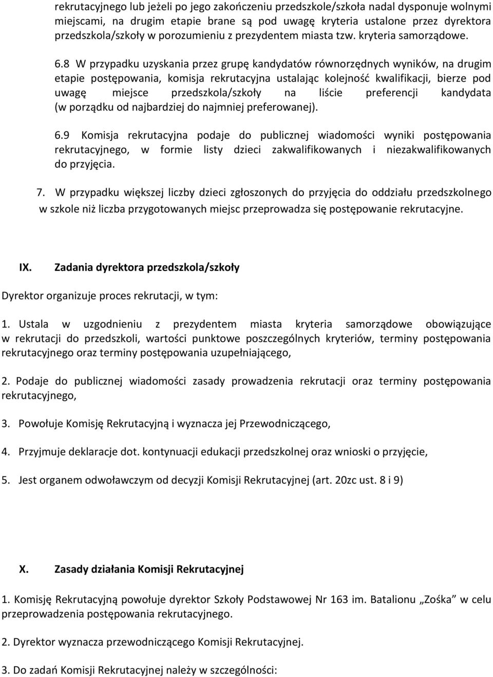 8 W przypadku uzyskania przez grupę kandydatów równorzędnych wyników, na drugim etapie postępowania, komisja rekrutacyjna ustalając kolejność kwalifikacji, bierze pod uwagę miejsce przedszkola/szkoły