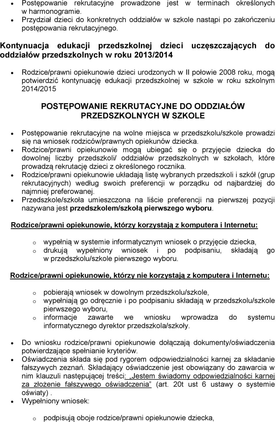 przedszklnej w szkle w rku szklnym 2014/2015 POSTĘPOWANIE REKRUTACYJNE DO ODDZIAŁÓW PRZEDSZKOLNYCH W SZKOLE Pstępwanie rekrutacyjne na wlne miejsca w przedszklu/szkle prwadzi się na wnisek