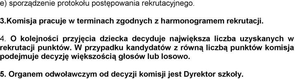 O klejnści przyjęcia dziecka decyduje największa liczba uzyskanych w rekrutacji punktów.