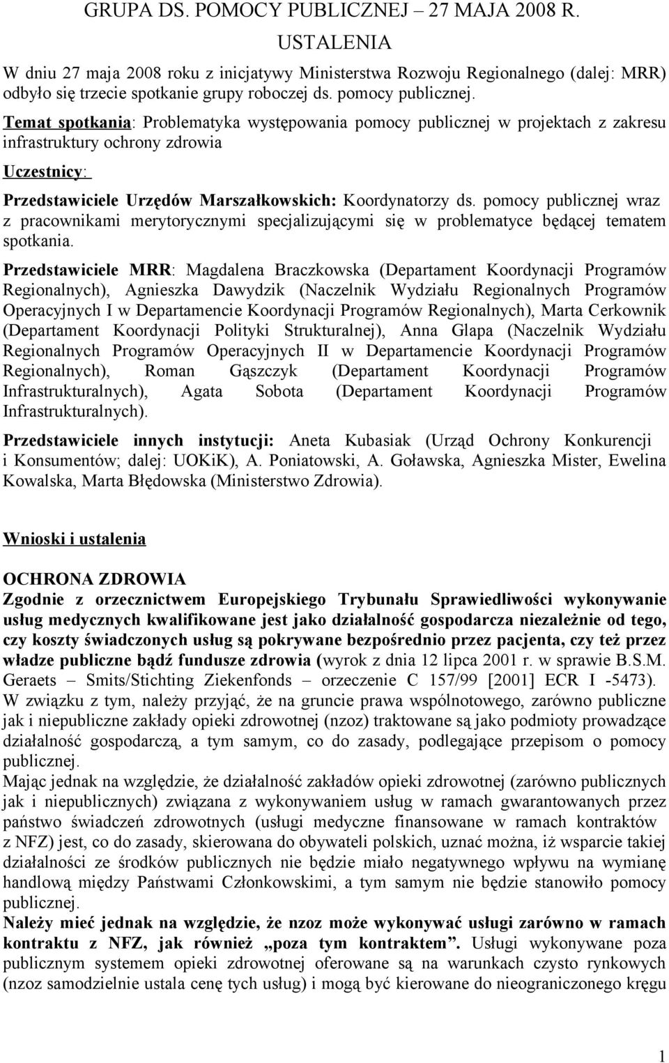 Temat spotkania: Problematyka występowania pomocy publicznej w projektach z zakresu infrastruktury ochrony zdrowia Uczestnicy: Przedstawiciele Urzędów Marszałkowskich: Koordynatorzy ds.