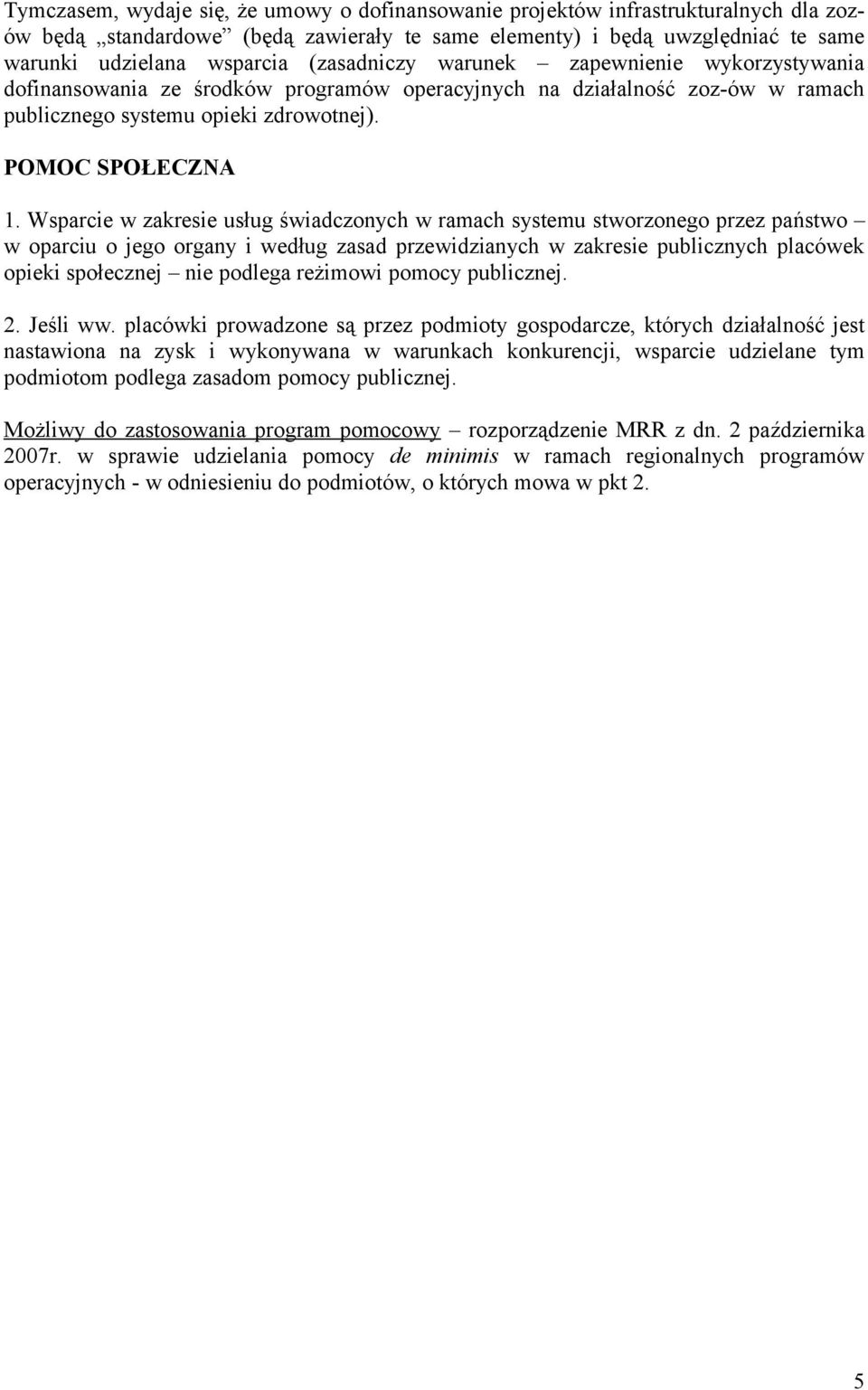 Wsparcie w zakresie usług świadczonych w ramach systemu stworzonego przez państwo w oparciu o jego organy i według zasad przewidzianych w zakresie publicznych placówek opieki społecznej nie podlega