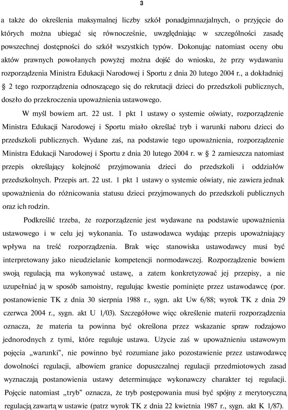 , a dokładniej 2 tego rozporządzenia odnoszącego się do rekrutacji dzieci do przedszkoli publicznych, doszło do przekroczenia upoważnienia ustawowego. W myśl bowiem art. 22 ust.