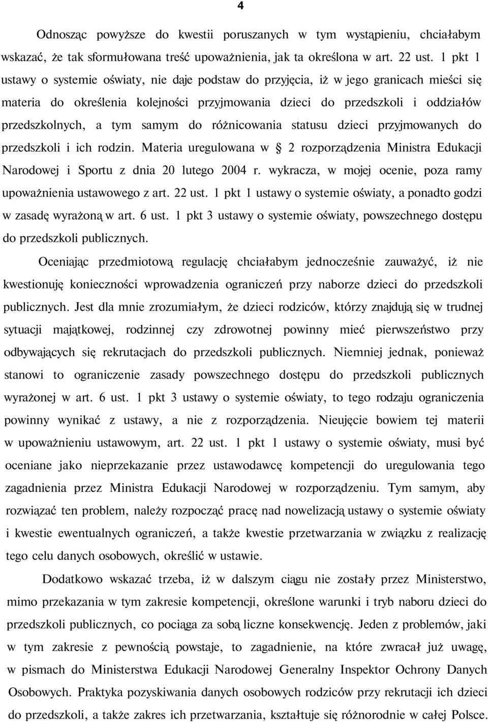 samym do różnicowania statusu dzieci przyjmowanych do przedszkoli i ich rodzin. Materia uregulowana w 2 rozporządzenia Ministra Edukacji Narodowej i Sportu z dnia 20 lutego 2004 r.