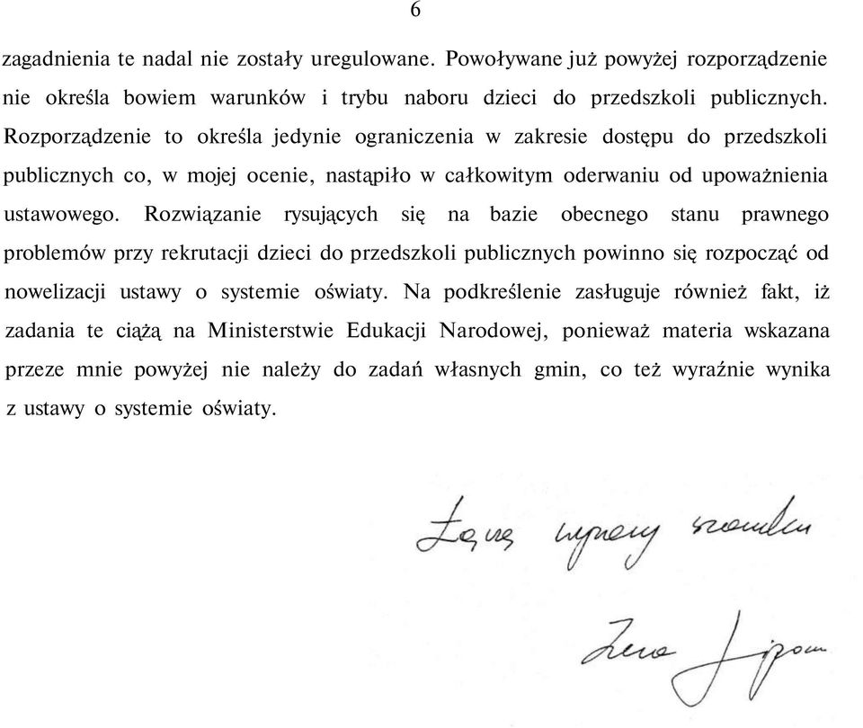 Rozwiązanie rysujących się na bazie obecnego stanu prawnego problemów przy rekrutacji dzieci do przedszkoli publicznych powinno się rozpocząć od nowelizacji ustawy o systemie oświaty.