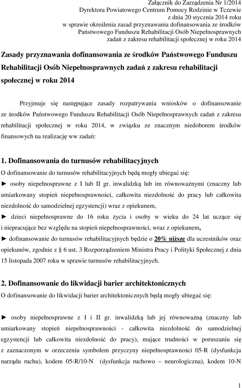 Niepełnosprawnych zadań z zakresu rehabilitacji społecznej w roku 2014 Przyjmuje się następujące zasady rozpatrywania wniosków o dofinansowanie ze środków Państwowego Funduszu Rehabilitacji Osób