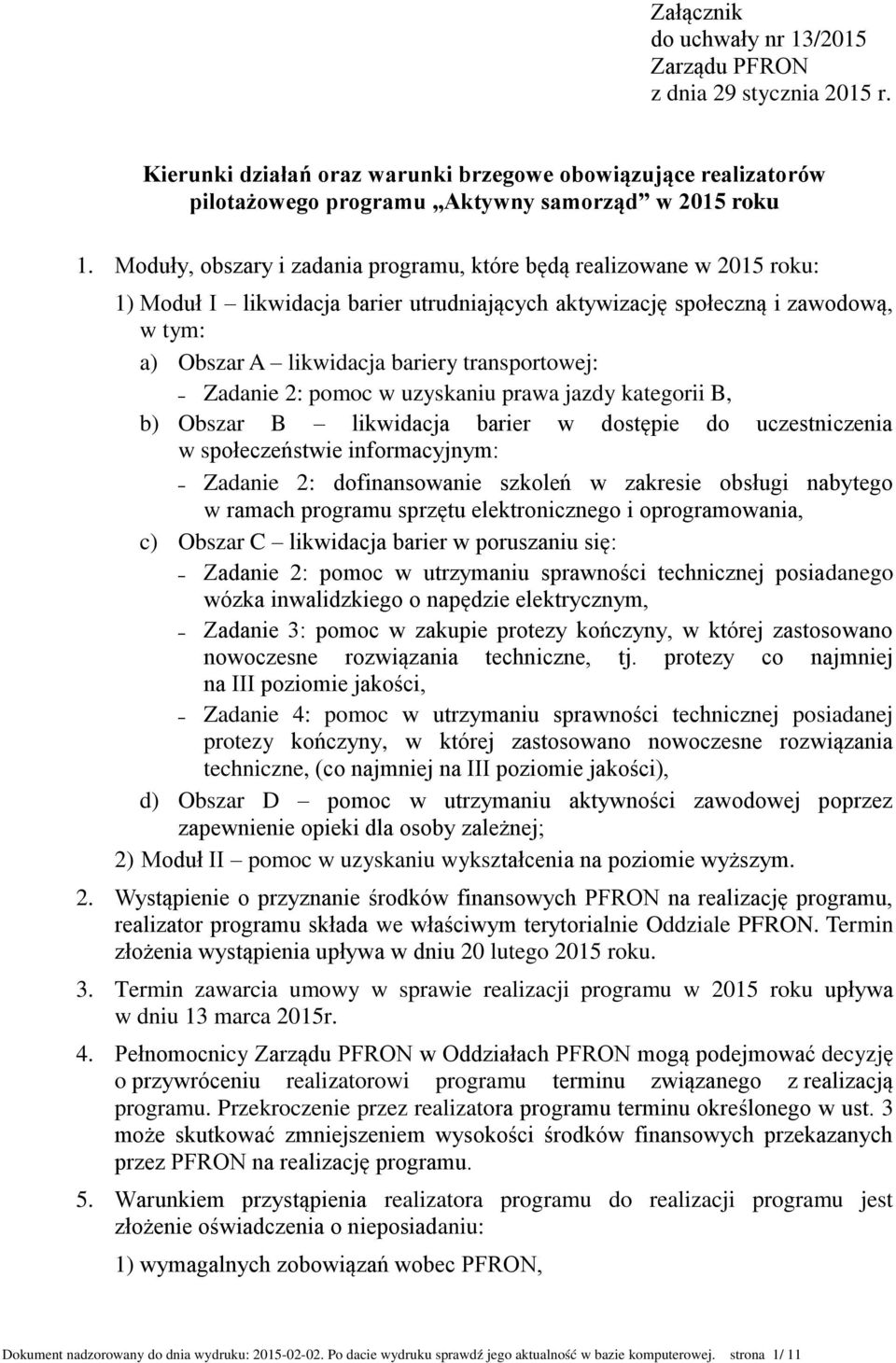 transportowej: Zadanie 2: pomoc w uzyskaniu prawa jazdy kategorii B, b) Obszar B likwidacja barier w dostępie do uczestniczenia w społeczeństwie informacyjnym: Zadanie 2: dofinansowanie szkoleń w