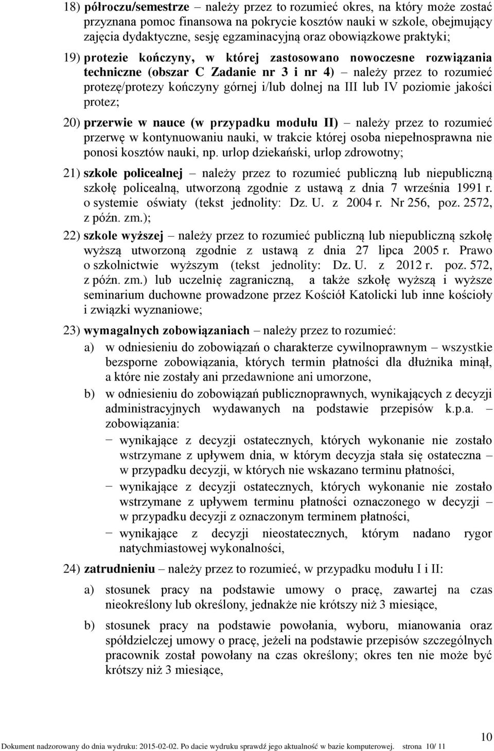 dolnej na III lub IV poziomie jakości protez; 20) przerwie w nauce (w przypadku modułu II) należy przez to rozumieć przerwę w kontynuowaniu nauki, w trakcie której osoba niepełnosprawna nie ponosi