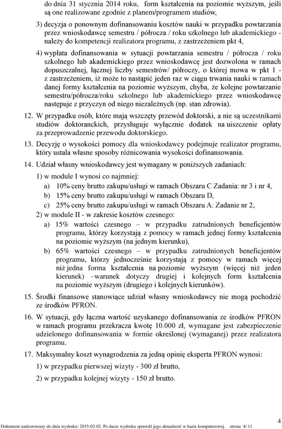 powtarzania semestru / półrocza / roku szkolnego lub akademickiego przez wnioskodawcę jest dozwolona w ramach dopuszczalnej, łącznej liczby semestrów/ półroczy, o której mowa w pkt 1 - z