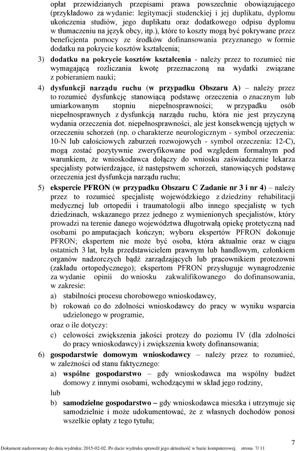 ), które to koszty mogą być pokrywane przez beneficjenta pomocy ze środków dofinansowania przyznanego w formie dodatku na pokrycie kosztów kształcenia; 3) dodatku na pokrycie kosztów kształcenia -