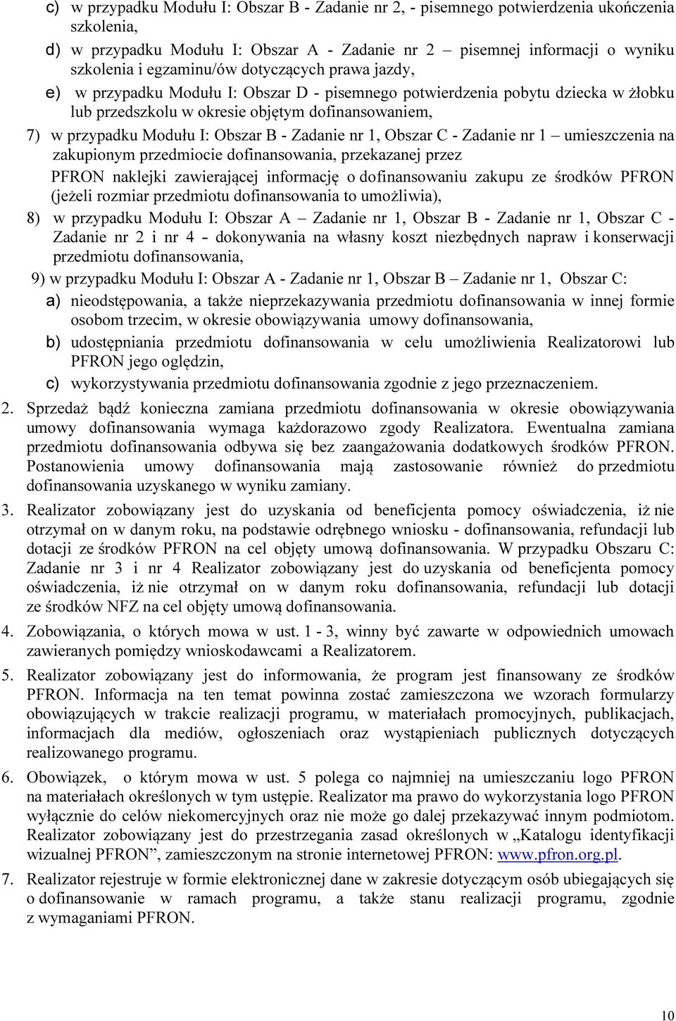 Zadanie nr 1, Obszar C - Zadanie nr 1 umieszczenia na zakupionym przedmiocie dofinansowania, przekazanej przez PFRON naklejki zawierającej informację o dofinansowaniu zakupu ze środków PFRON (jeżeli