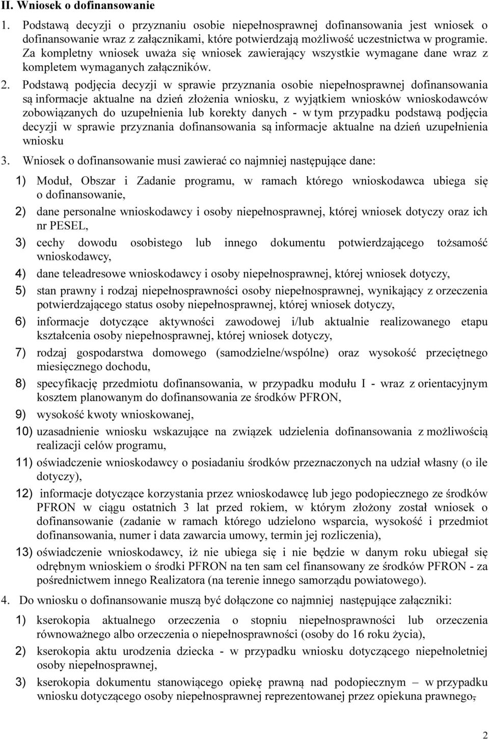 Za kompletny wniosek uważa się wniosek zawierający wszystkie wymagane dane wraz z kompletem wymaganych załączników. 2.