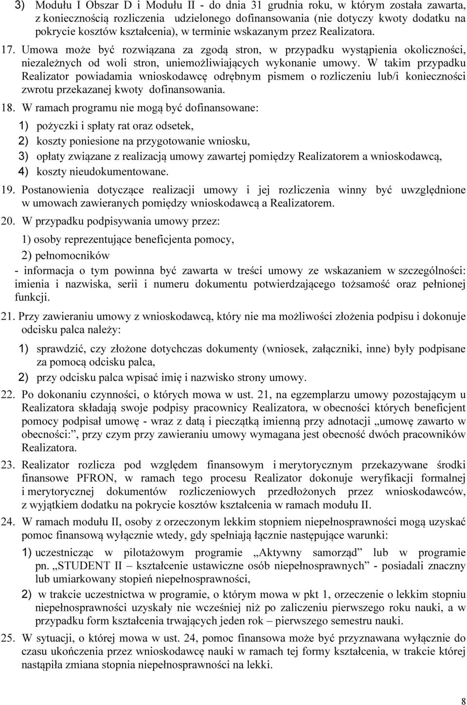 Umowa może być rozwiązana za zgodą stron, w przypadku wystąpienia okoliczności, niezależnych od woli stron, uniemożliwiających wykonanie umowy.