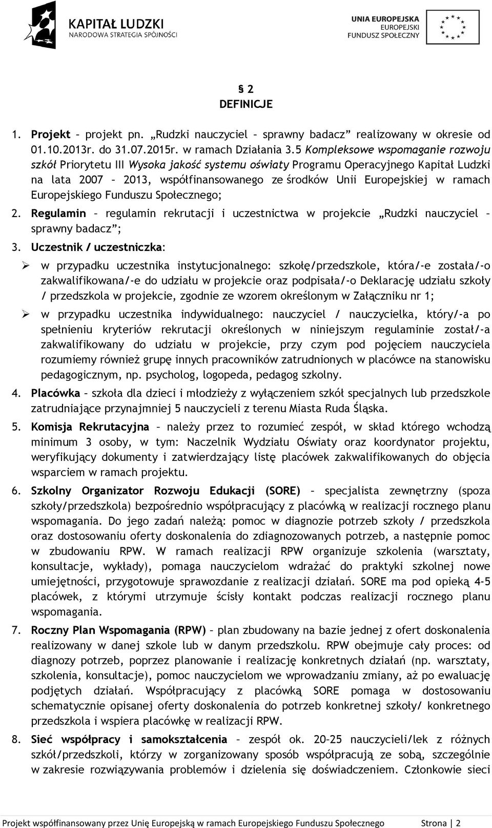 Europejskiego Funduszu Społecznego; 2. Regulamin regulamin rekrutacji i uczestnictwa w projekcie Rudzki nauczyciel sprawny badacz ; 3.