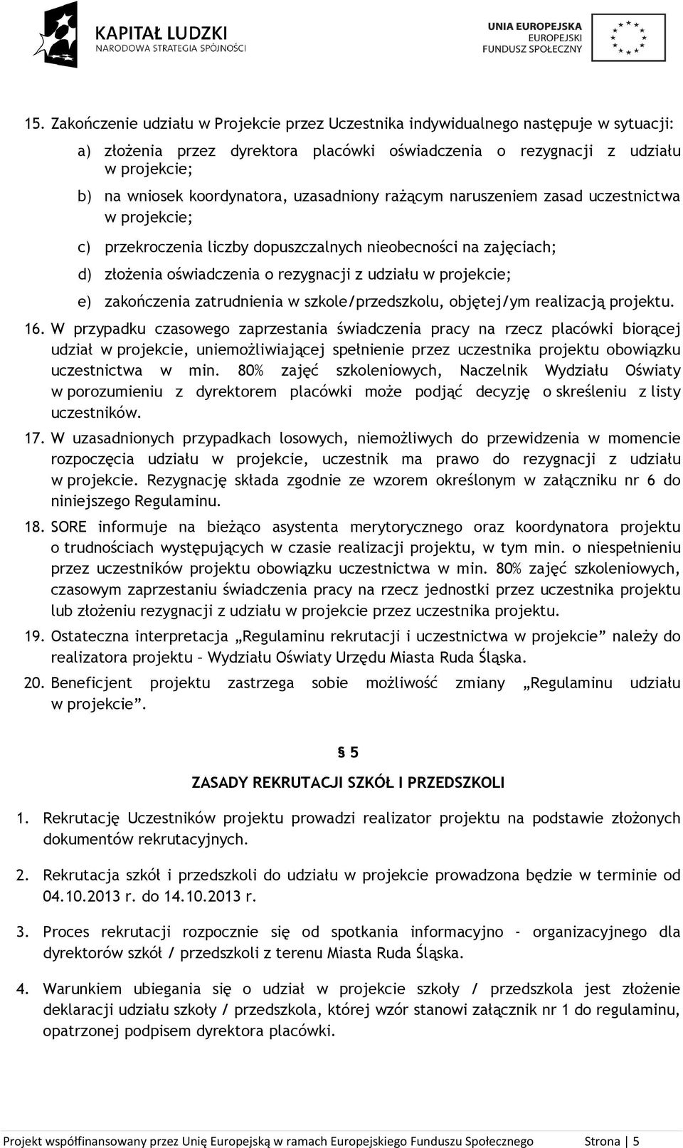 projekcie; e) zakończenia zatrudnienia w szkole/przedszkolu, objętej/ym realizacją projektu. 16.