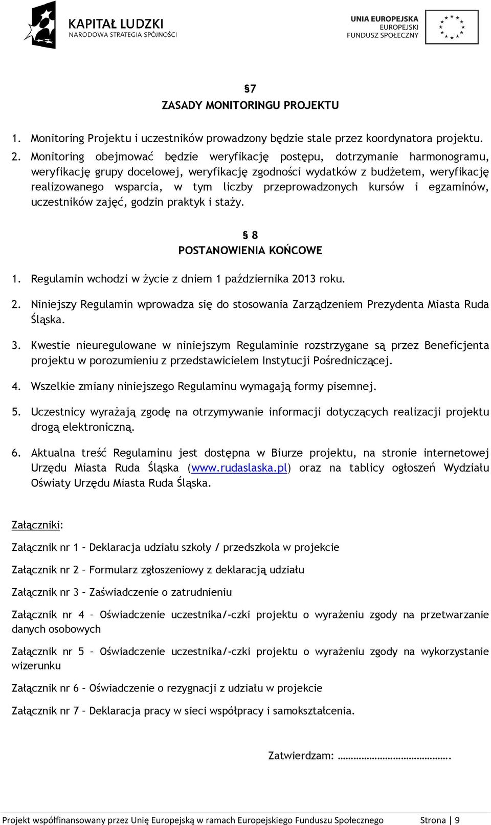 przeprowadzonych kursów i egzaminów, uczestników zajęć, godzin praktyk i staży. 8 POSTANOWIENIA KOŃCOWE 1. Regulamin wchodzi w życie z dniem 1 października 20