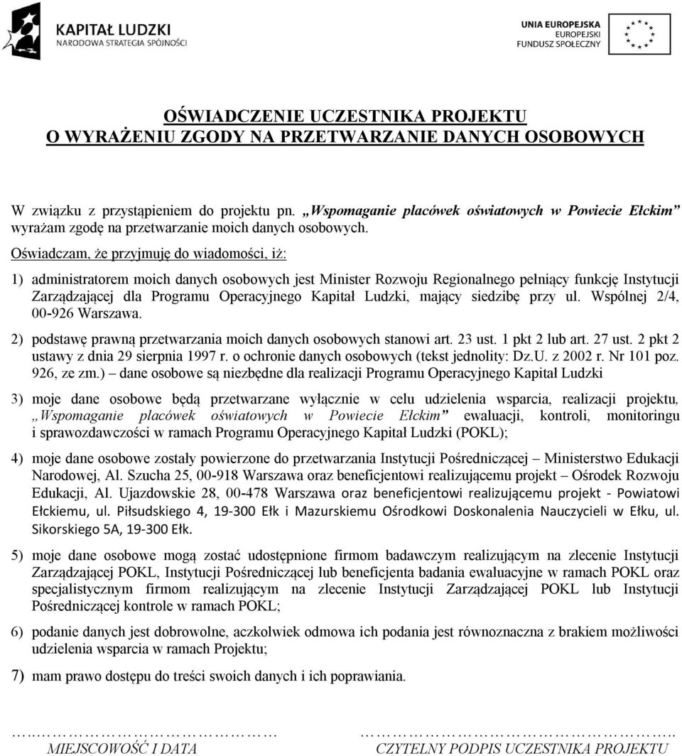 Oświadczam, że przyjmuję do wiadomości, iż: 1) administratorem moich danych osobowych jest Minister Rozwoju Regionalnego pełniący funkcję Instytucji Zarządzającej dla Programu Operacyjnego Kapitał