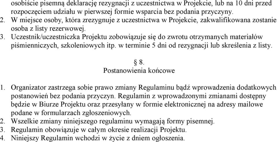 Uczestnik/uczestniczka Projektu zobowiązuje się do zwrotu otrzymanych materiałów piśmienniczych, szkoleniowych itp. w terminie 5 dni od rezygnacji lub skreślenia z listy. 8. Postanowienia końcowe 1.