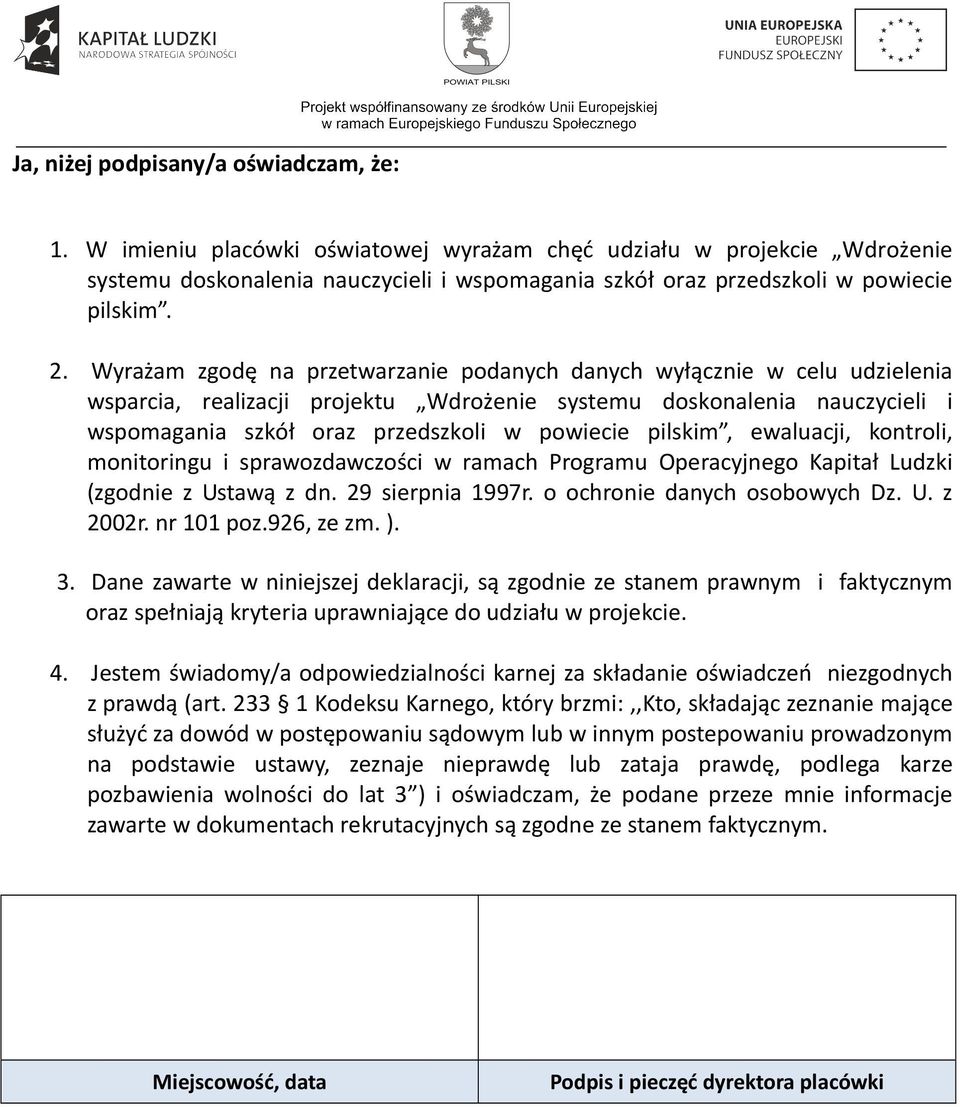 Wyrażam zgodę na przetwarzanie podanych danych wyłącznie w celu udzielenia wsparcia, realizacji projektu Wdrożenie systemu doskonalenia nauczycieli i wspomagania szkół oraz przedszkoli w powiecie