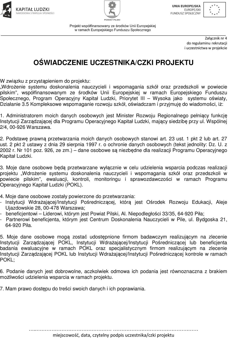 Wysoka jako systemu oświaty, Działanie 3.5 Kompleksowe wspomaganie rozwoju szkół, oświadczam i przyjmuję do wiadomości, iż: 1.