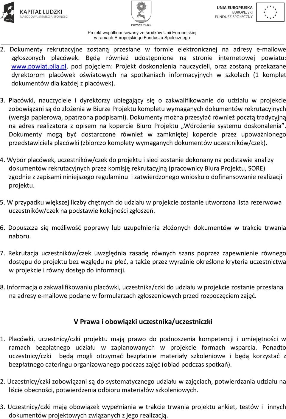 Placówki, nauczyciele i dyrektorzy ubiegający się o zakwalifikowanie do udziału w projekcie zobowiązani są do złożenia w Biurze Projektu kompletu wymaganych dokumentów rekrutacyjnych (wersja