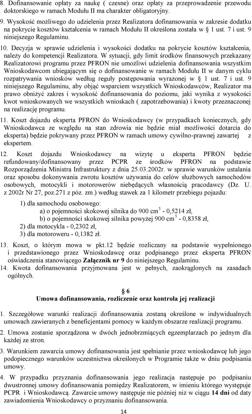 10. Decyzja w sprawie udzielenia i wysokości dodatku na pokrycie kosztów kształcenia, należy do kompetencji Realizatora.