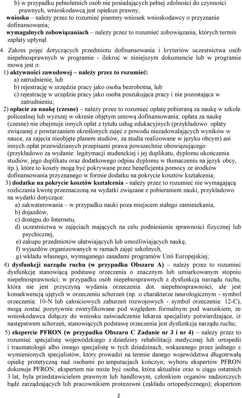 Zakres pojęć dotyczących przedmiotu dofinansowania i kryteriów uczestnictwa osób niepełnosprawnych w programie - ilekroć w niniejszym dokumencie lub w programie mowa jest o: 1) aktywności zawodowej