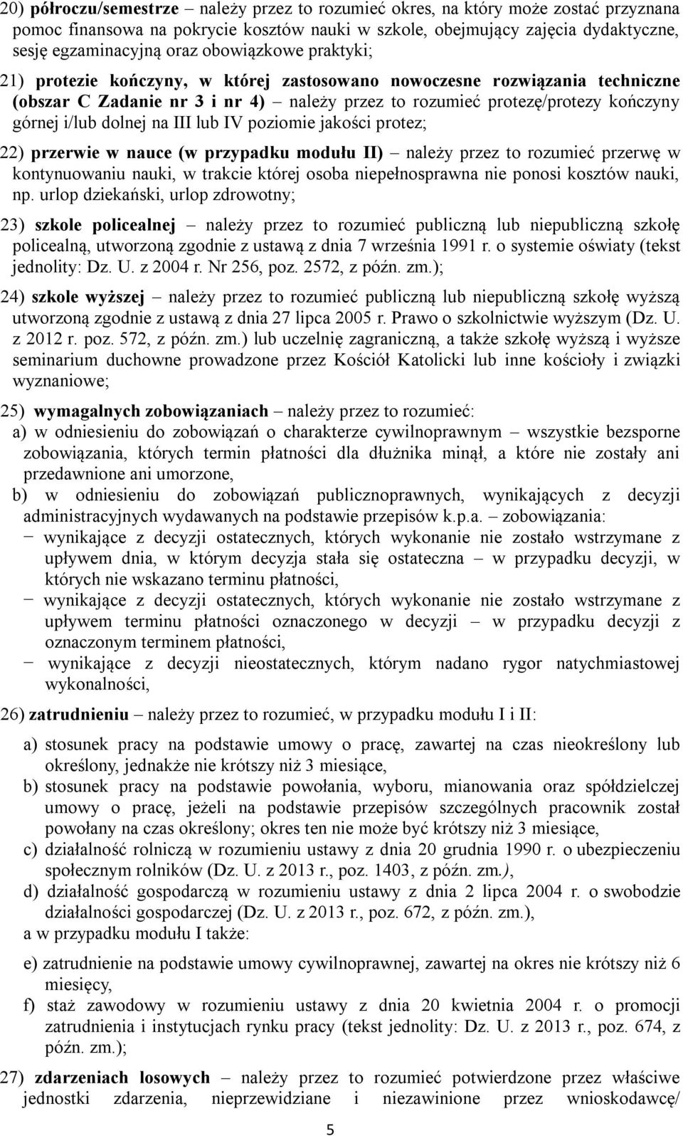 dolnej na III lub IV poziomie jakości protez; 22) przerwie w nauce (w przypadku modułu II) należy przez to rozumieć przerwę w kontynuowaniu nauki, w trakcie której osoba niepełnosprawna nie ponosi