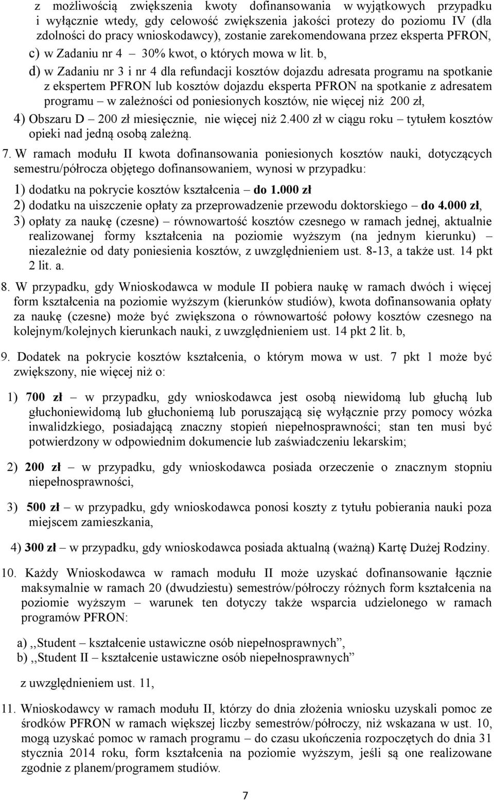 b, d) w Zadaniu nr 3 i nr 4 dla refundacji kosztów dojazdu adresata programu na spotkanie z ekspertem PFRON lub kosztów dojazdu eksperta PFRON na spotkanie z adresatem programu w zależności od