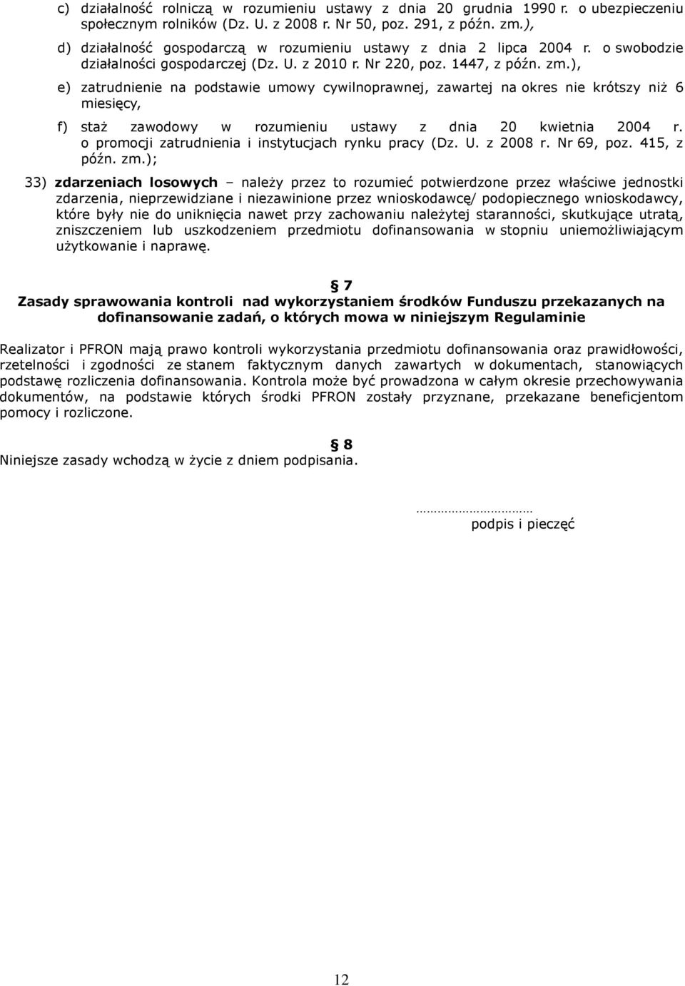 ), e) zatrudnienie na podstawie umowy cywilnoprawnej, zawartej na okres nie krótszy niż 6 miesięcy, f) staż zawodowy w rozumieniu ustawy z dnia 20 kwietnia 2004 r.