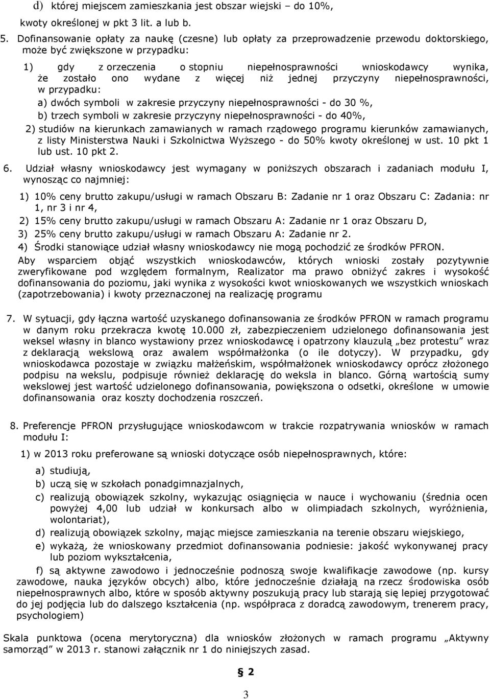 zostało ono wydane z więcej niż jednej przyczyny niepełnosprawności, w przypadku: a) dwóch symboli w zakresie przyczyny niepełnosprawności - do 30 %, b) trzech symboli w zakresie przyczyny