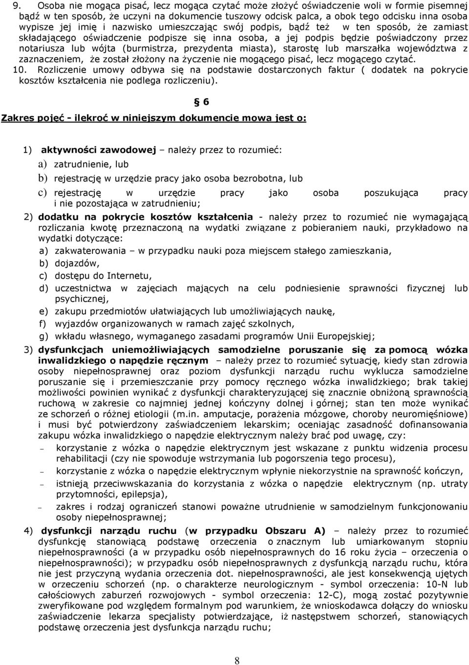 (burmistrza, prezydenta miasta), starostę lub marszałka województwa z zaznaczeniem, że został złożony na życzenie nie mogącego pisać, lecz mogącego czytać. 10.