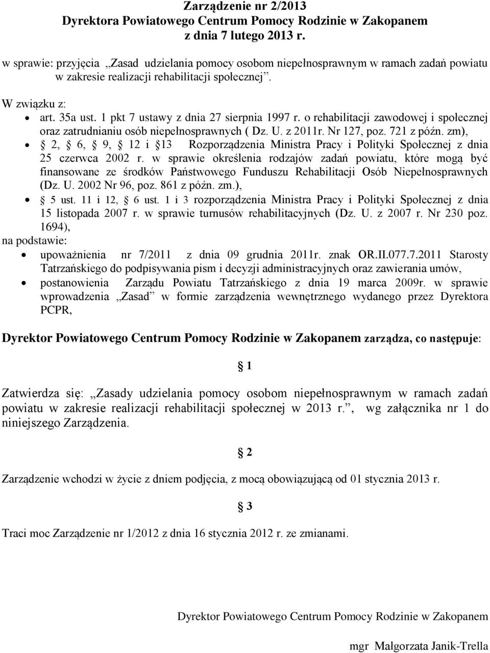 1 pkt 7 ustawy z dnia 27 sierpnia 1997 r. o rehabilitacji zawodowej i społecznej oraz zatrudnianiu osób niepełnosprawnych ( Dz. U. z 2011r. Nr 127, poz. 721 z późn.