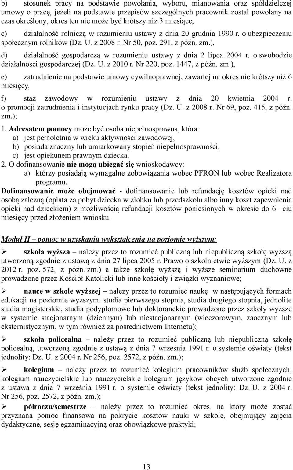 ), d) działalność gospodarczą w rozumieniu ustawy z dnia 2 lipca 2004 r. o swobodzie działalności gospodarczej (Dz. U. z 2010 r. Nr 220, poz. 1447, z późn. zm.