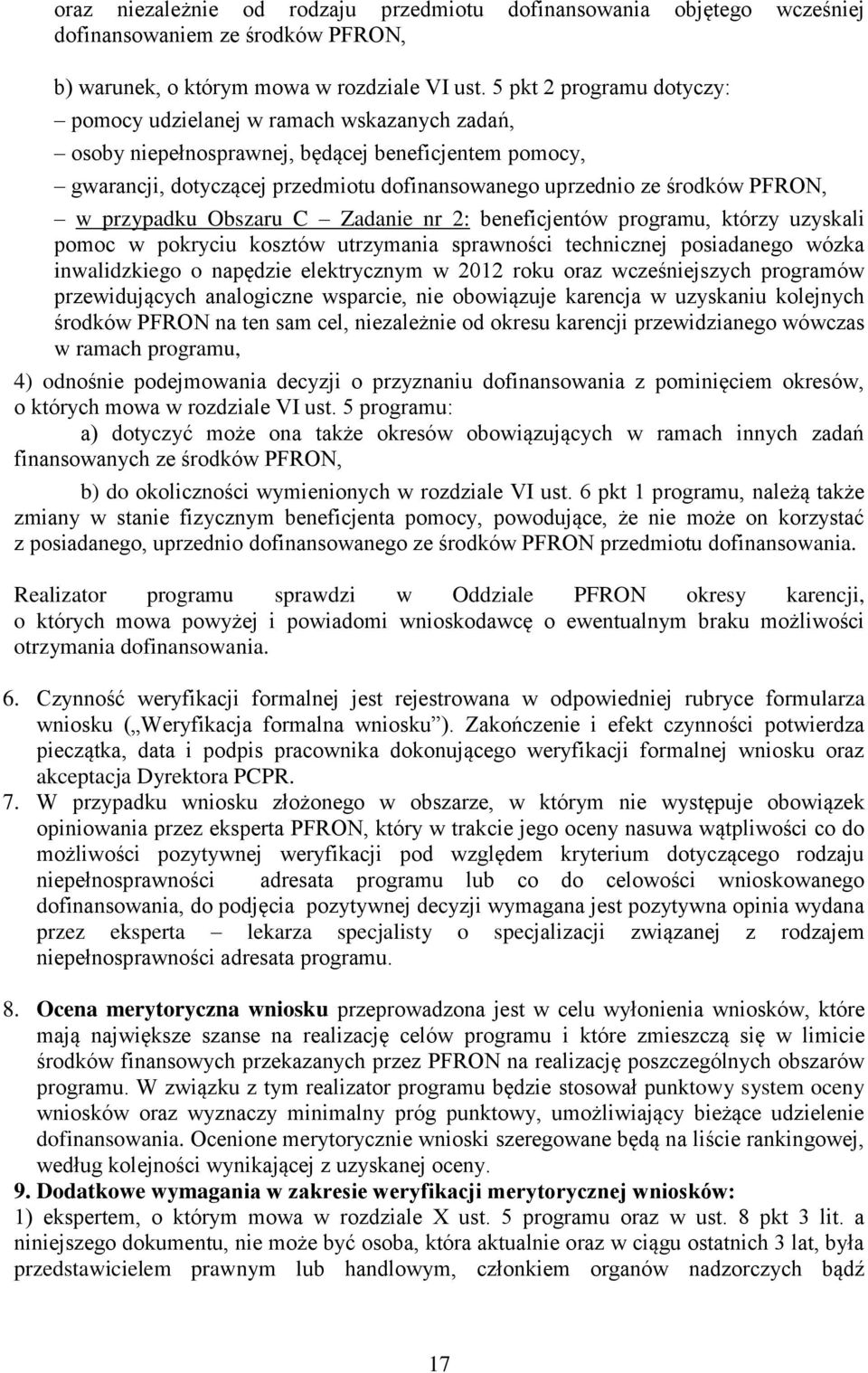 PFRON, w przypadku Obszaru C Zadanie nr 2: beneficjentów programu, którzy uzyskali pomoc w pokryciu kosztów utrzymania sprawności technicznej posiadanego wózka inwalidzkiego o napędzie elektrycznym w