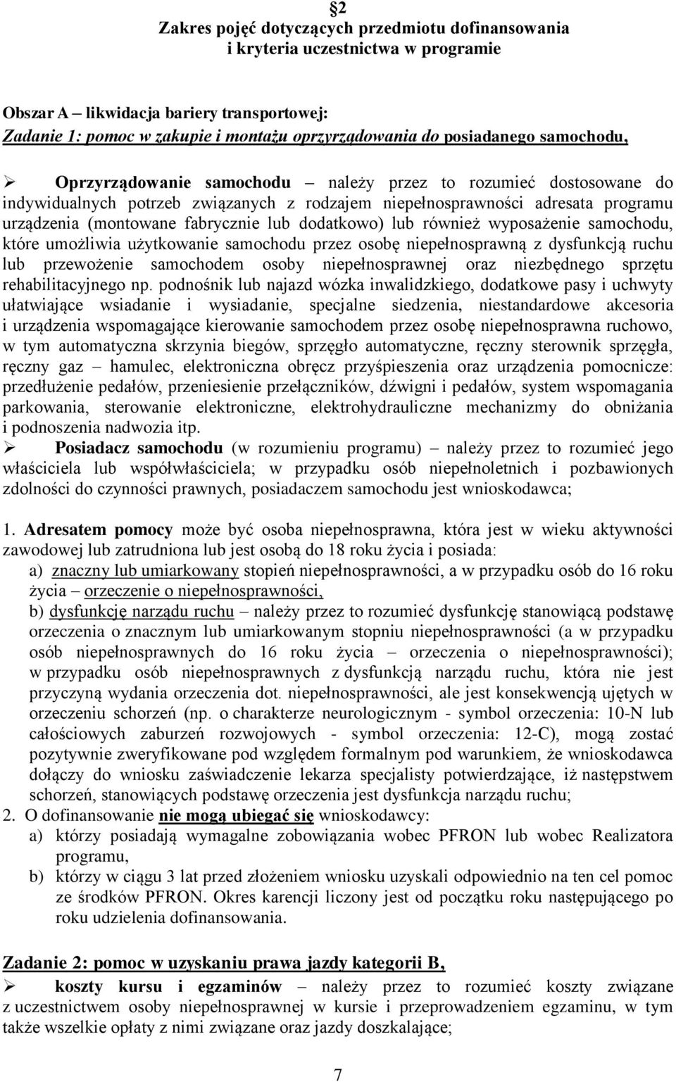 dodatkowo) lub również wyposażenie samochodu, które umożliwia użytkowanie samochodu przez osobę niepełnosprawną z dysfunkcją ruchu lub przewożenie samochodem osoby niepełnosprawnej oraz niezbędnego