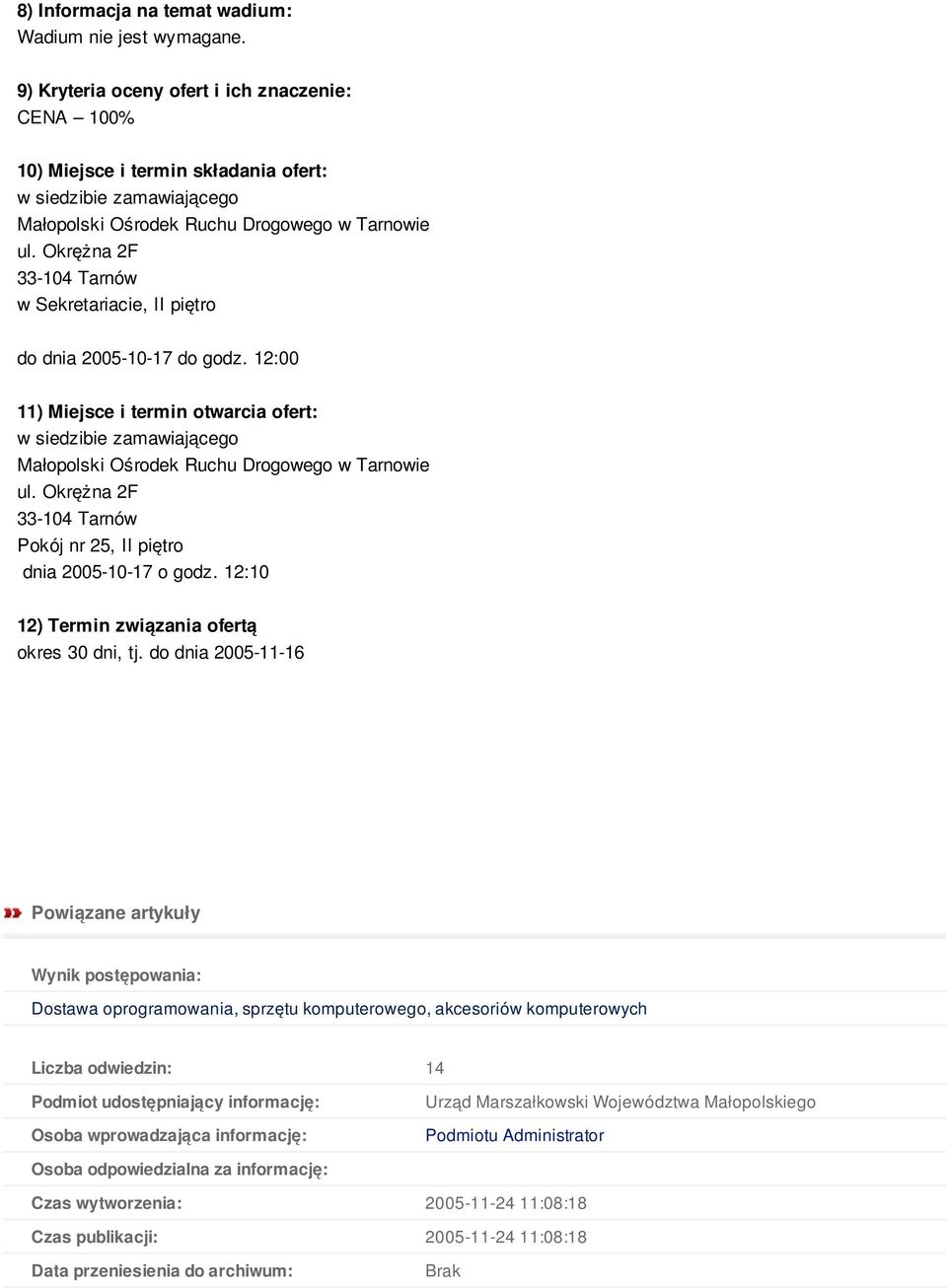 12:00 11) Miejsce i termin otwarcia ofert: w siedzibie zamawiającego Pokój nr 25, II piętro dnia 2005-10-17 o godz. 12:10 12) Termin związania ofertą okres 30 dni, tj.