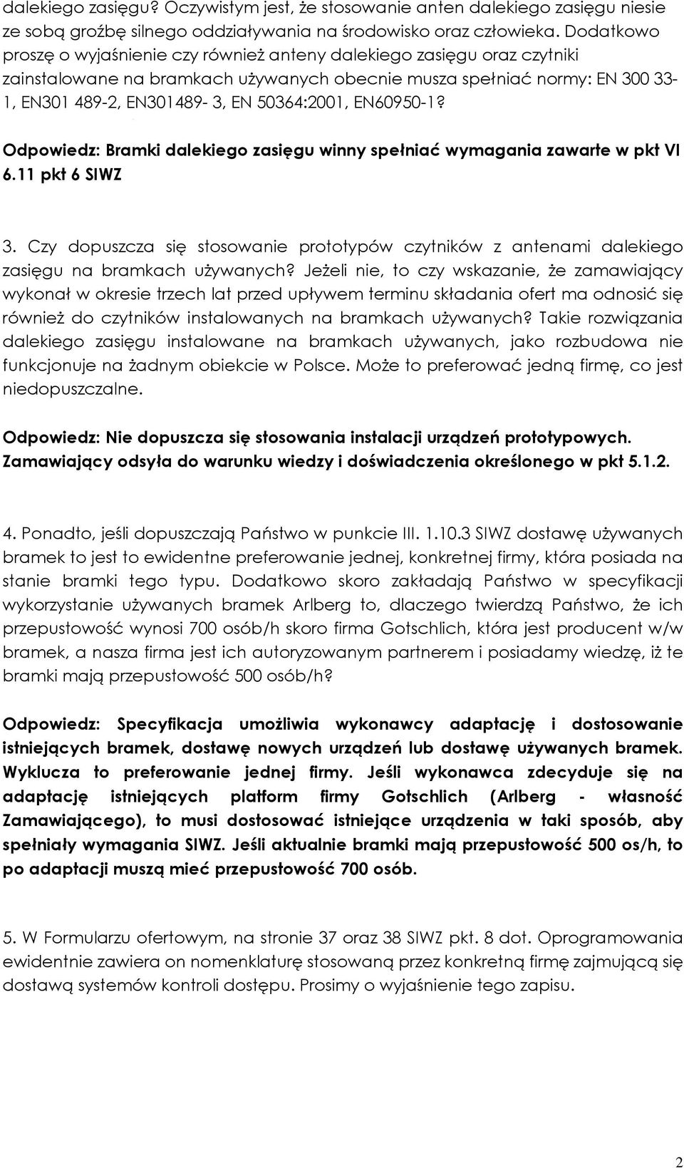 50364:2001, EN60950-1? Odpowiedz: Bramki dalekiego zasięgu winny spełniać wymagania zawarte w pkt VI 6.11 pkt 6 SIWZ 3.