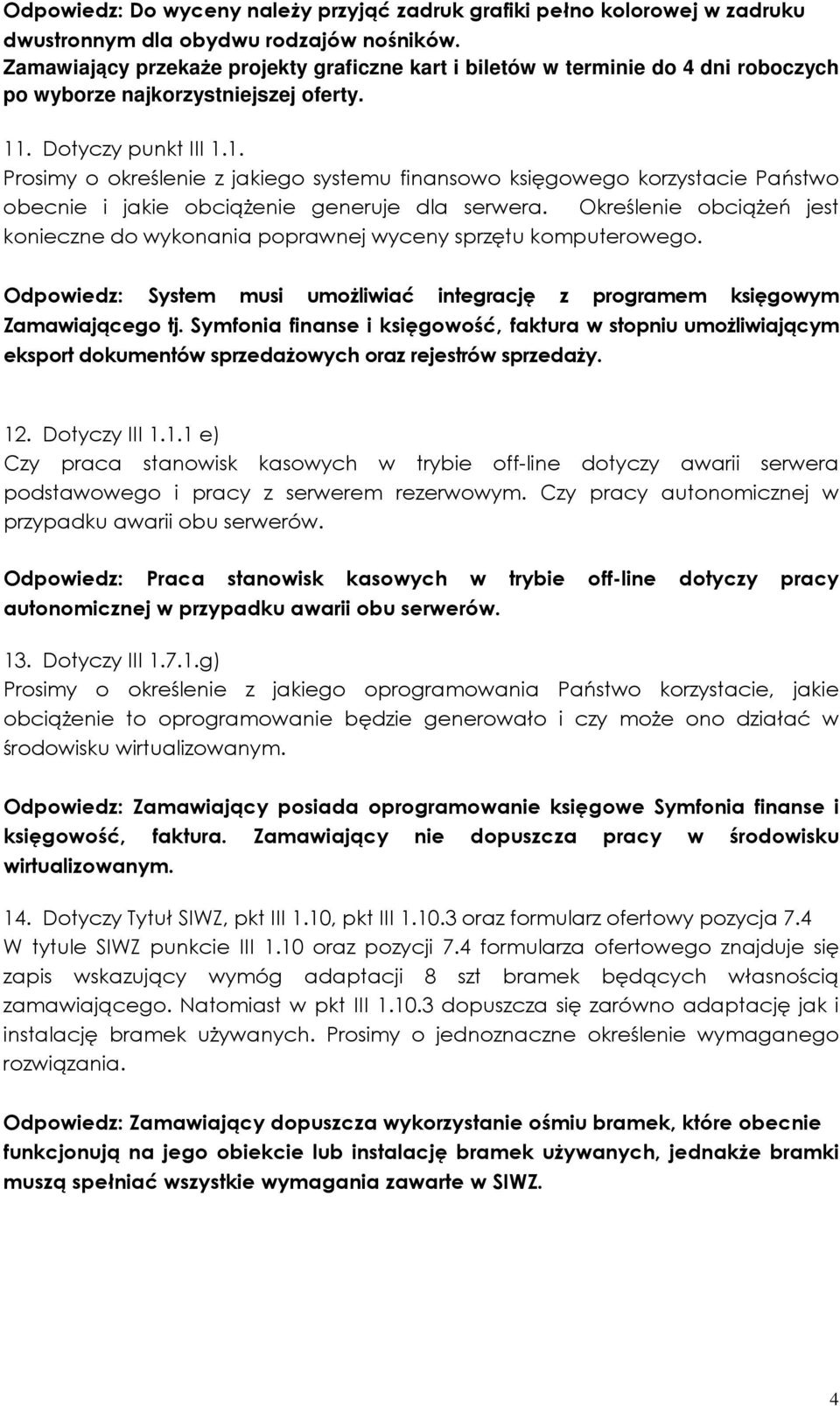 . Dotyczy punkt III 1.1. Prosimy o określenie z jakiego systemu finansowo księgowego korzystacie Państwo obecnie i jakie obciążenie generuje dla serwera.