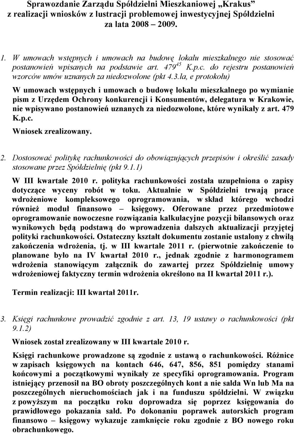 la, e protokołu) W umowach wstępnych i umowach o budowę lokalu mieszkalnego po wymianie pism z Urzędem Ochrony konkurencji i Konsumentów, delegatura w Krakowie, nie wpisywano postanowień uznanych za