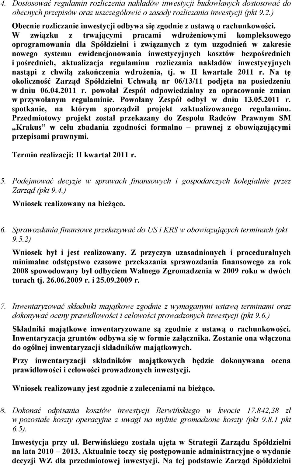 W związku z trwającymi pracami wdrożeniowymi kompleksowego oprogramowania dla Spółdzielni i związanych z tym uzgodnień w zakresie nowego systemu ewidencjonowania inwestycyjnych kosztów bezpośrednich