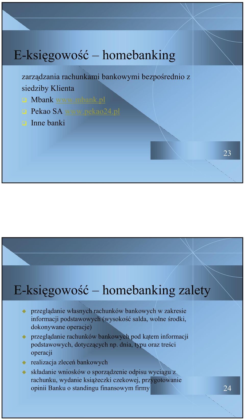 rodki, dokonywane operacje) przegldanie rachunków bankowych pod ktem informacji podstawowych, dotyczcych np.