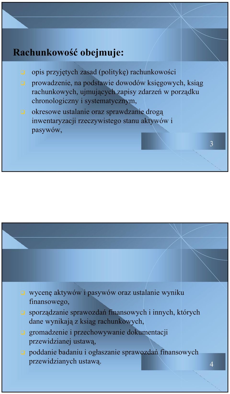 pasywów, 3 wycen aktywów i pasywów oraz ustalanie wyniku finansowego, sporzdzanie sprawozda finansowych i innych, których dane wynikaj z ksig