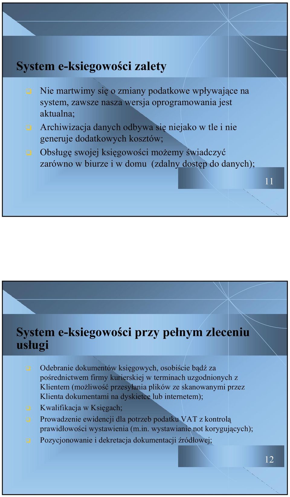 ksigowych, osobicie bd za porednictwem firmy kurierskiej w terminach uzgodnionych z Klientem (moliwo przesyania plików ze skanowanymi przez Klienta dokumentami na dyskietce lub