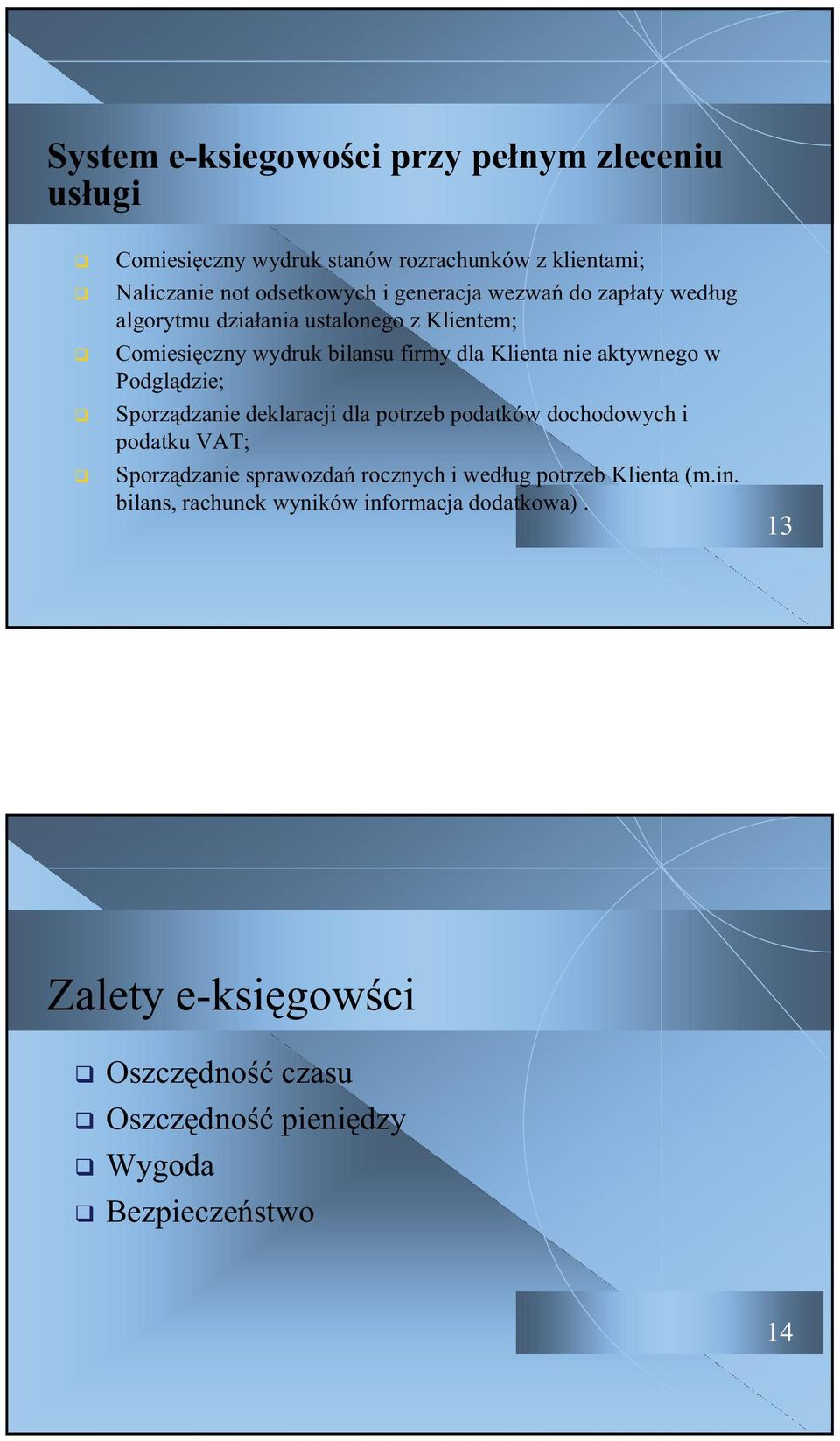 w Podgldzie; Sporzdzanie deklaracji dla potrzeb podatków dochodowych i podatku VAT; Sporzdzanie sprawozda rocznych i wedug potrzeb